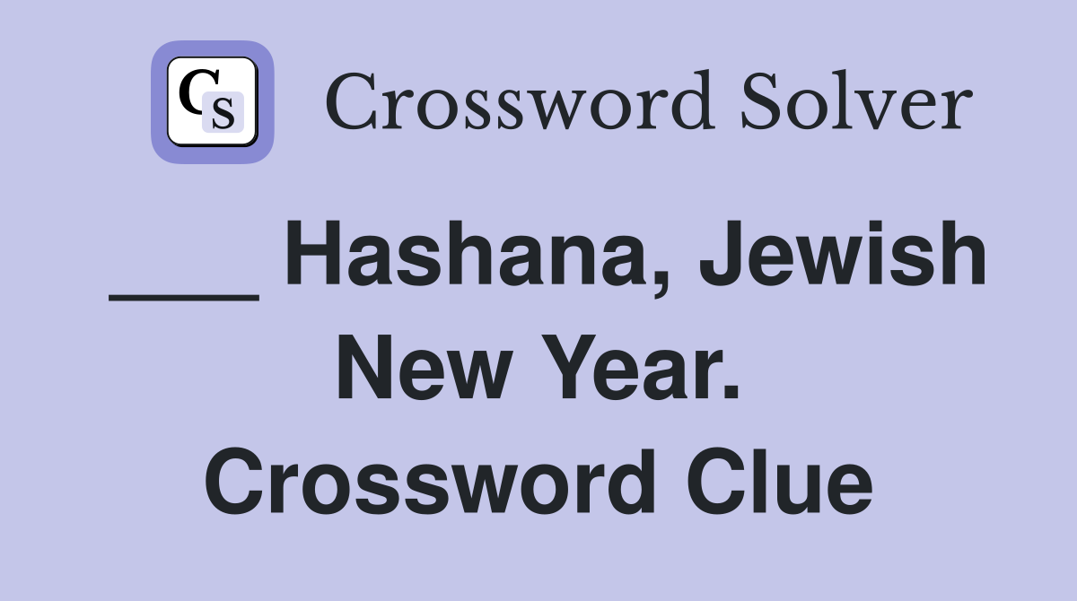 Hashana, Jewish New Year. Crossword Clue Answers Crossword Solver